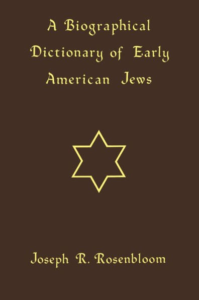 A Biographical Dictionary Of Early American Jews: Colonial Times Through 1800