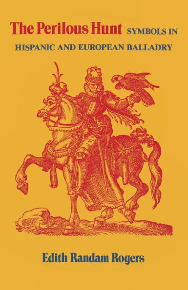The Perilous Hunt: Symbols In Hispanic And European Balladry (Studies In Romance Languages)