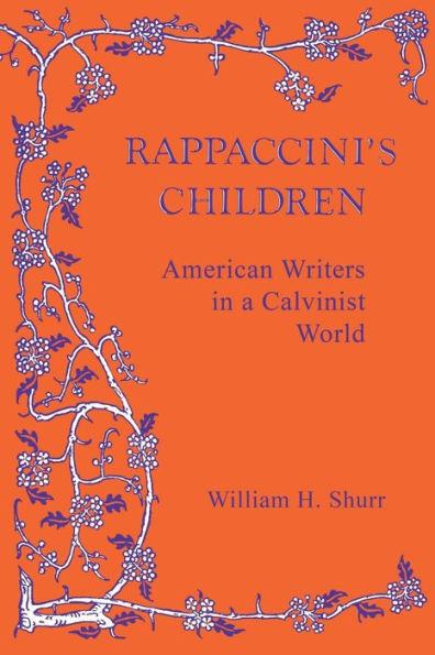 Rappaccini'S Children: American Writers In A Calvinist World