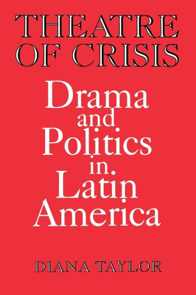 Theatre Of Crisis: Drama And Politics In Latin America