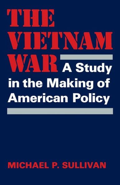 The Vietnam War: A Study In The Making Of American Policy