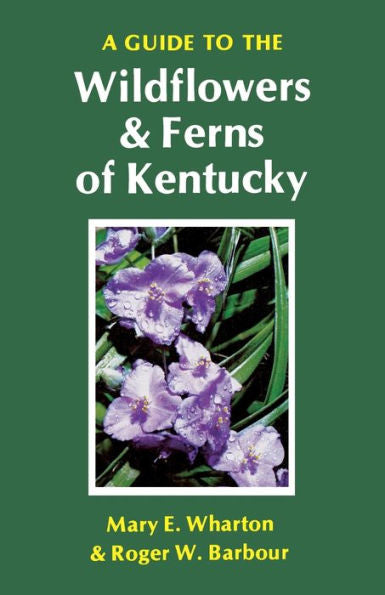 A Guide To The Wildflowers And Ferns Of Kentucky