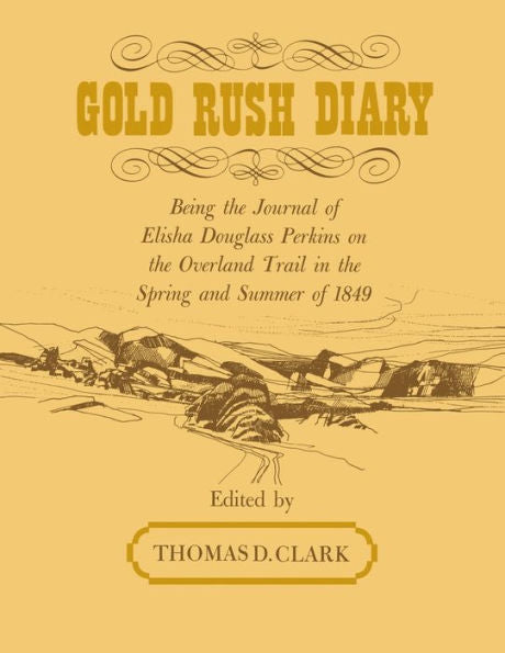 Gold Rush Diary: Being The Journal Of Elisha Douglas Perkins On The Overland Trail In The Spring And Summer Of 1849