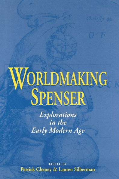 Worldmaking Spenser: Explorations In The Early Modern Age (Studies In English Renaissance)