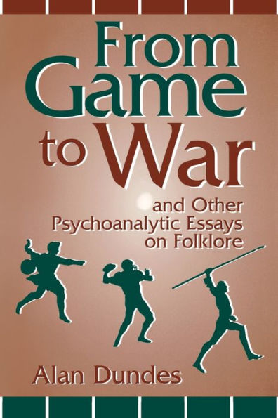 From Game To War And Other Psychoanalytic Essays On Folklore