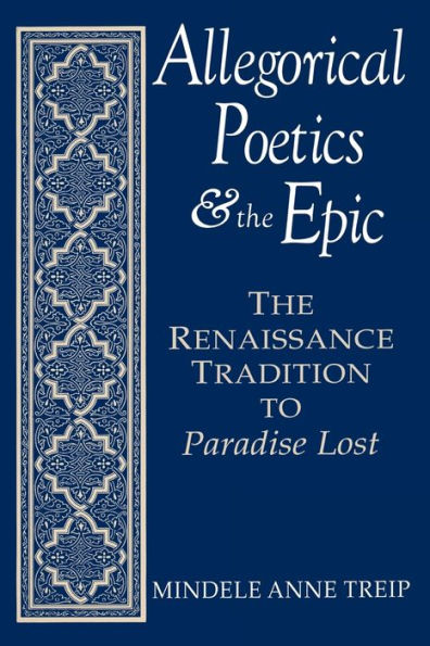 Allegorical Poetics And The Epic: The Renaissance Tradition To Paradise Lost (Studies In English Renaissance)