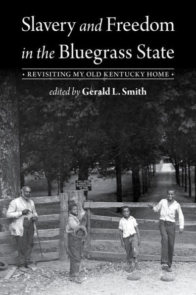 Slavery And Freedom In The Bluegrass State: Revisiting My Old Kentucky Home