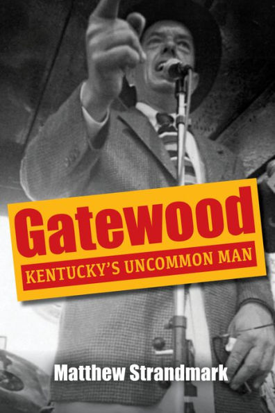Gatewood: Kentucky'S Uncommon Man (Kentucky Remembered: An Oral History Series)