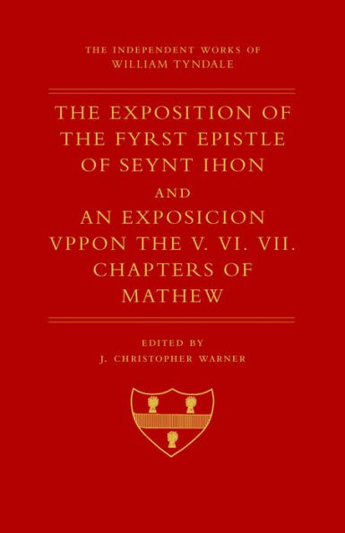 The Exposition Of 1 John And An Exposition Upon Matthew V-Vii (Independent Works Of William Tyndale)