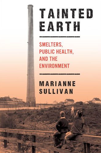 Tainted Earth: Smelters, Public Health, And The Environment (Critical Issues In Health And Medicine)