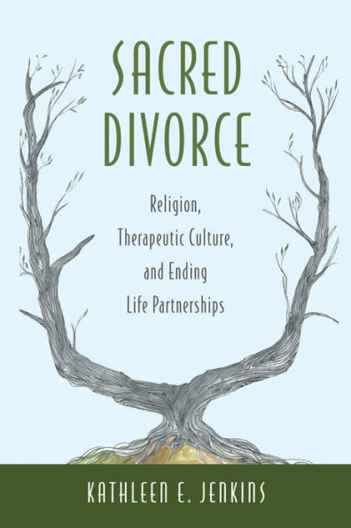 Sacred Divorce: Religion, Therapeutic Culture, And Ending Life Partnerships