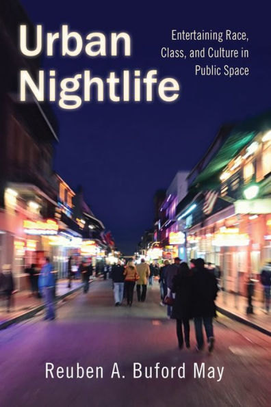 Urban Nightlife: Entertaining Race, Class, And Culture In Public Space