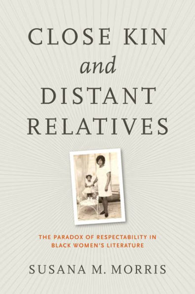 Close Kin And Distant Relatives: The Paradox Of Respectability In Black Women'S Literature