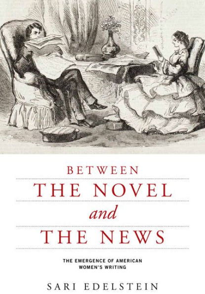 Between The Novel And The News: The Emergence Of American Women'S Writing (American Literatures Initiative)