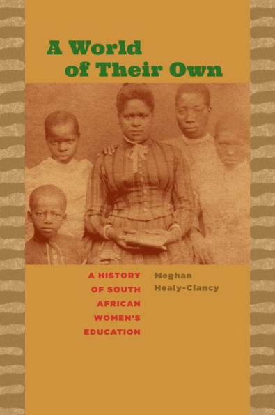 A World Of Their Own: A History Of South African Women’S Education (Reconsiderations In Southern African History)