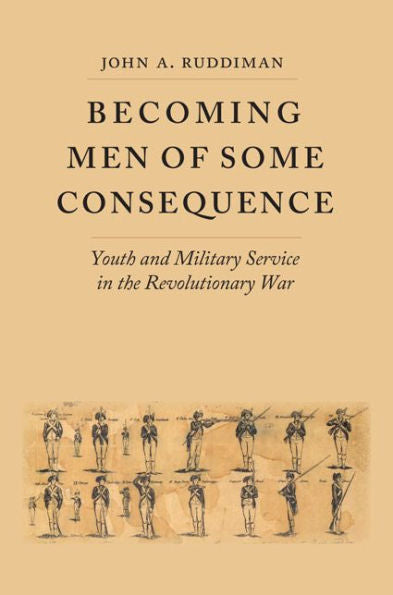 Becoming Men Of Some Consequence: Youth And Military Service In The Revolutionary War (Jeffersonian America)