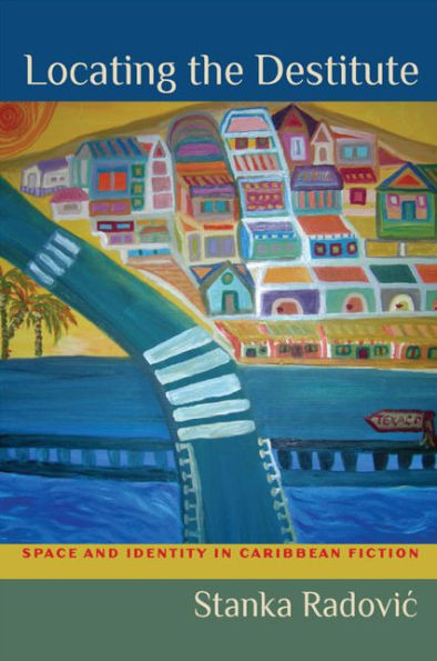 Locating The Destitute: Space And Identity In Caribbean Fiction (New World Studies)