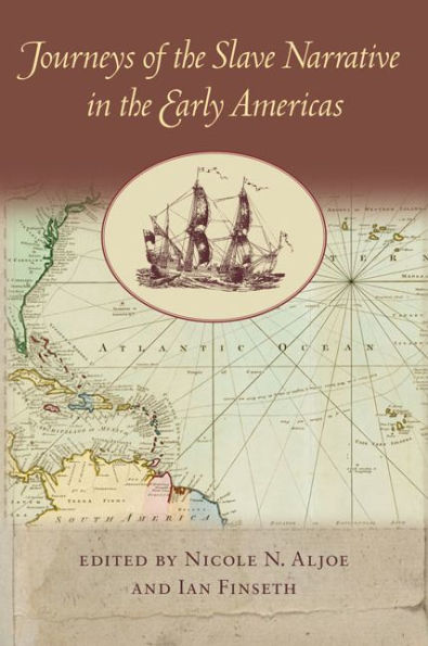 Journeys Of The Slave Narrative In The Early Americas (New World Studies)