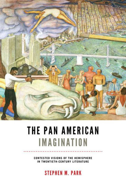 The Pan American Imagination: Contested Visions Of The Hemisphere In Twentieth-Century Literature (New World Studies)