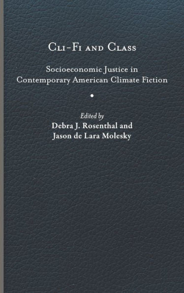 Cli-Fi And Class: Socioeconomic Justice In Contemporary American Climate Fiction (Under The Sign Of Nature: Explorations In Environmental Humanities)