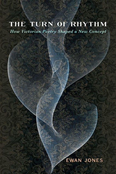 The Turn Of Rhythm: How Victorian Poetry Shaped A New Concept (Victorian Literature And Culture Series)