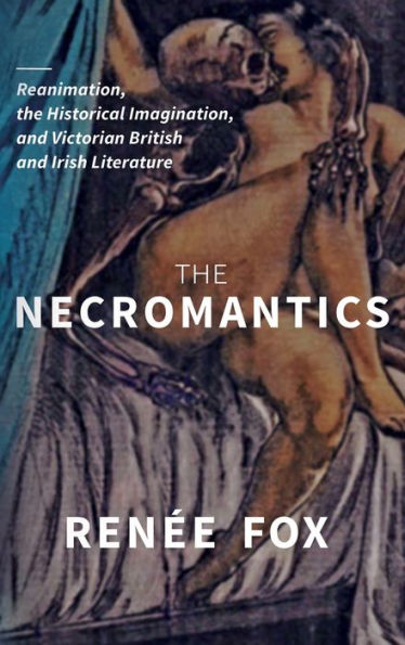 The Necromantics: Reanimation, The Historical Imagination, And Victorian British And Irish Literature