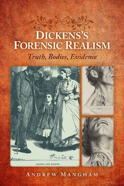 Dickens'S Forensic Realism: Truth, Bodies, Evidence