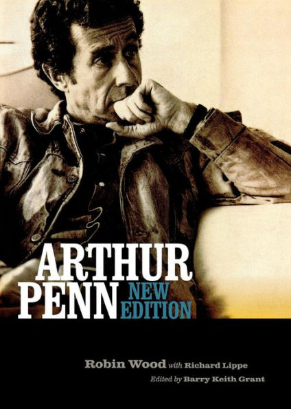 Arthur Penn: New Edition (Contemporary Approaches To Film And Media Studies)