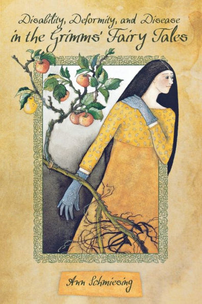 Disability, Deformity, And Disease In The Grimms' Fairy Tales (The Donald Haase Series In Fairy-Tale Studies)