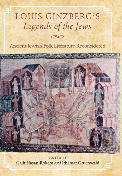 Louis Ginzberg'S Legends Of The Jews: Ancient Jewish Folk Literature Reconsidered (Raphael Patai Series In Jewish Folklore And Anthropology)
