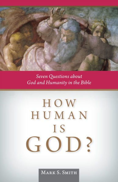 How Human Is God?: Seven Questions About God And Humanity In The Bible