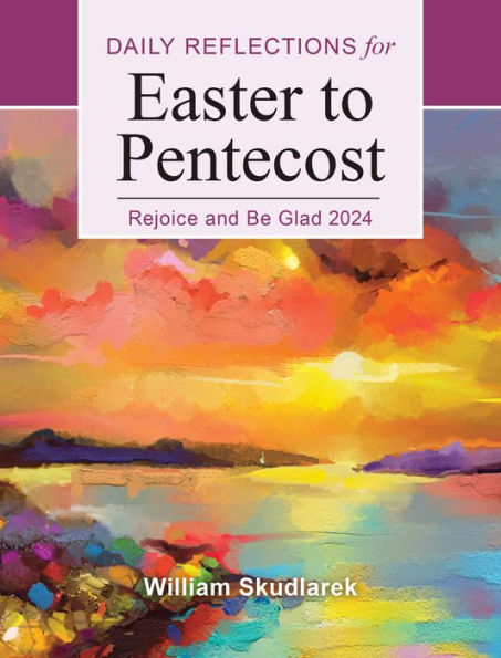 Rejoice And Be Glad: Daily Reflections For Easter To Pentecost 2024