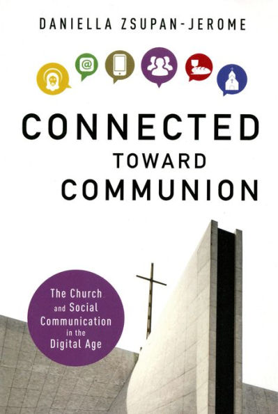 Connected Toward Communion: The Church And Social Communication In The Digital Age
