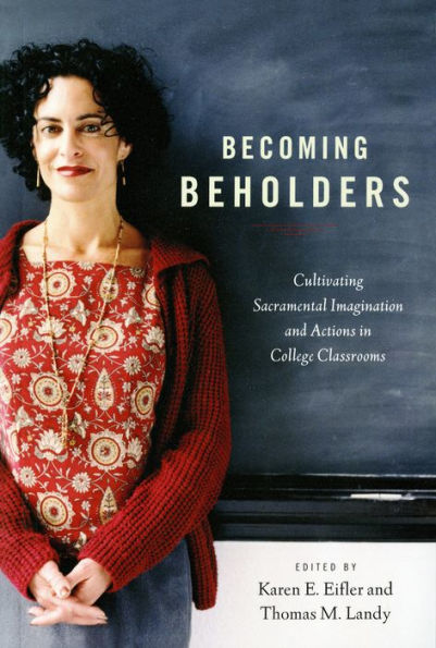 Becoming Beholders: Cultivating Sacramental Imagination And Actions In College Classrooms