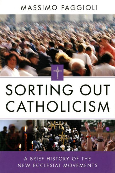 Sorting Out Catholicism: A Brief History Of The New Ecclesial Movements