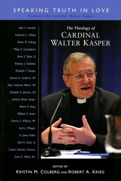 The Theology Of Cardinal Walter Kasper: Speaking Truth In Love