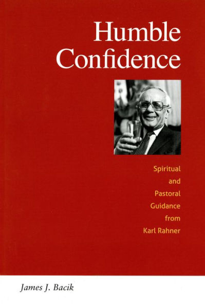 Humble Confidence: Spiritual And Pastoral Guidance From Karl Rahner (Michael Glazier Books)
