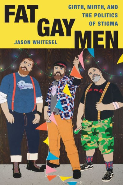 Fat Gay Men: Girth, Mirth, And The Politics Of Stigma (Intersections, 1)