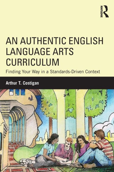 An Authentic English Language Arts Curriculum: Finding Your Way In A Standards-Driven Context