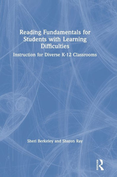 Reading Fundamentals For Students With Learning Difficulties: Instruction For Diverse K-12 Classrooms