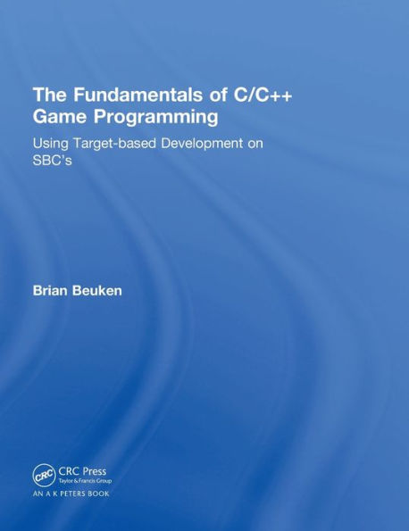 The Fundamentals Of C/C++ Game Programming: Using Target-Based Development On Sbc'S