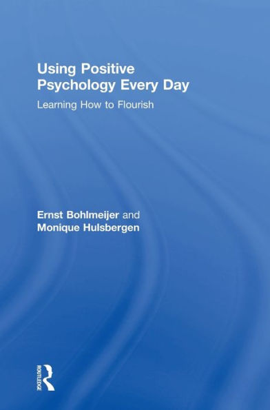Using Positive Psychology Every Day: Learning How To Flourish
