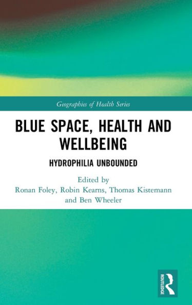 Blue Space, Health And Wellbeing: Hydrophilia Unbounded (Geographies Of Health Series)