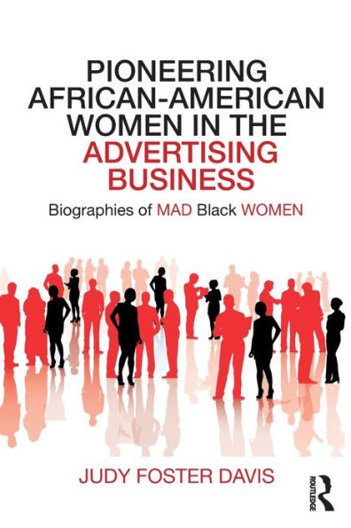 Pioneering African-American Women In The Advertising Business (Routledge Studies In The History Of Marketing)
