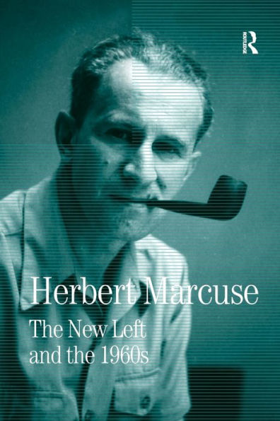 The New Left And The 1960S: Collected Papers Of Herbert Marcuse, Volume 3 (Herbert Marcuse: Collected Papers)