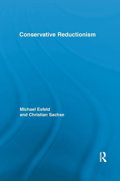 Conservative Reductionism (Routledge Studies In The Philosophy Of Science)
