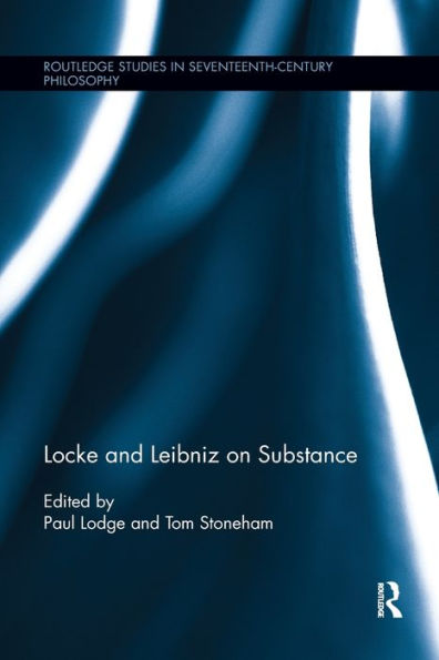 Locke And Leibniz On Substance (Routledge Studies In Seventeenth-Century Philosophy)