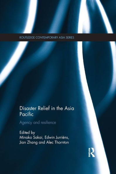 Disaster Relief In The Asia Pacific: Agency And Resilience (Routledge Contemporary Asia Series)