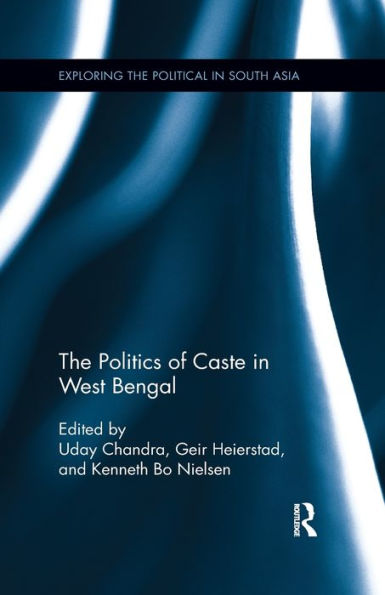 The Politics Of Caste In West Bengal (Exploring The Political In South Asia)