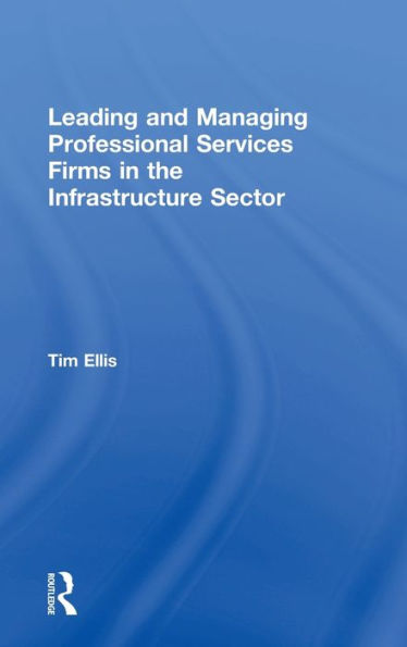 Leading And Managing Professional Services Firms In The Infrastructure Sector